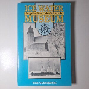 Ice Water Museum Forgotten Great Lakes Shipwrecks Superior Michigan Oleszewski‎